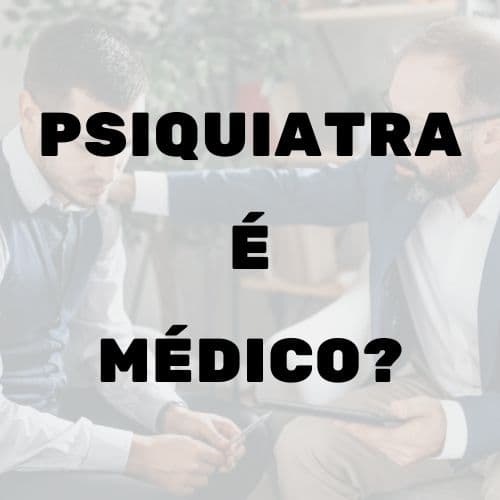 O que faz um psiquiatra?