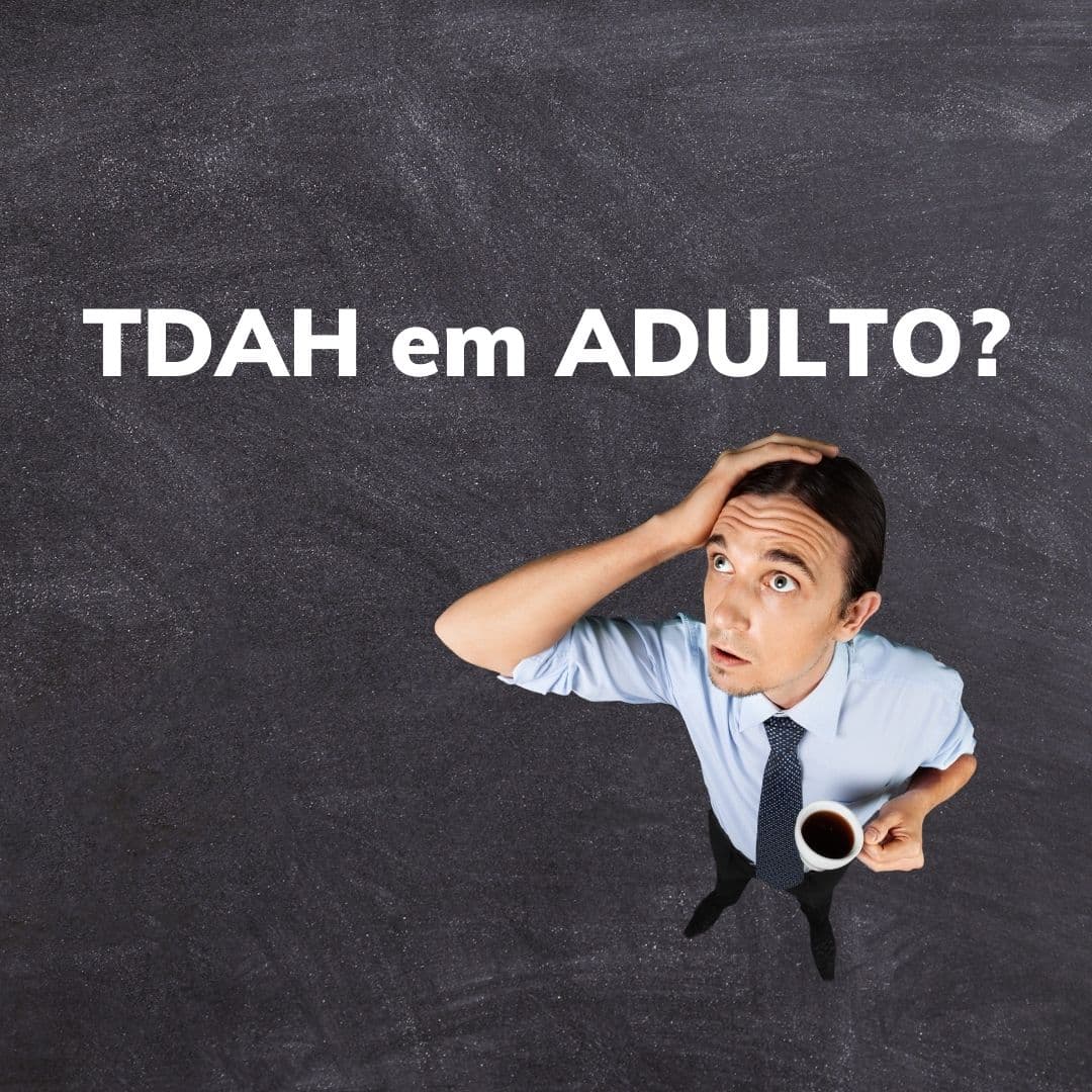 TDAH EM ADULTOS EXISTE?