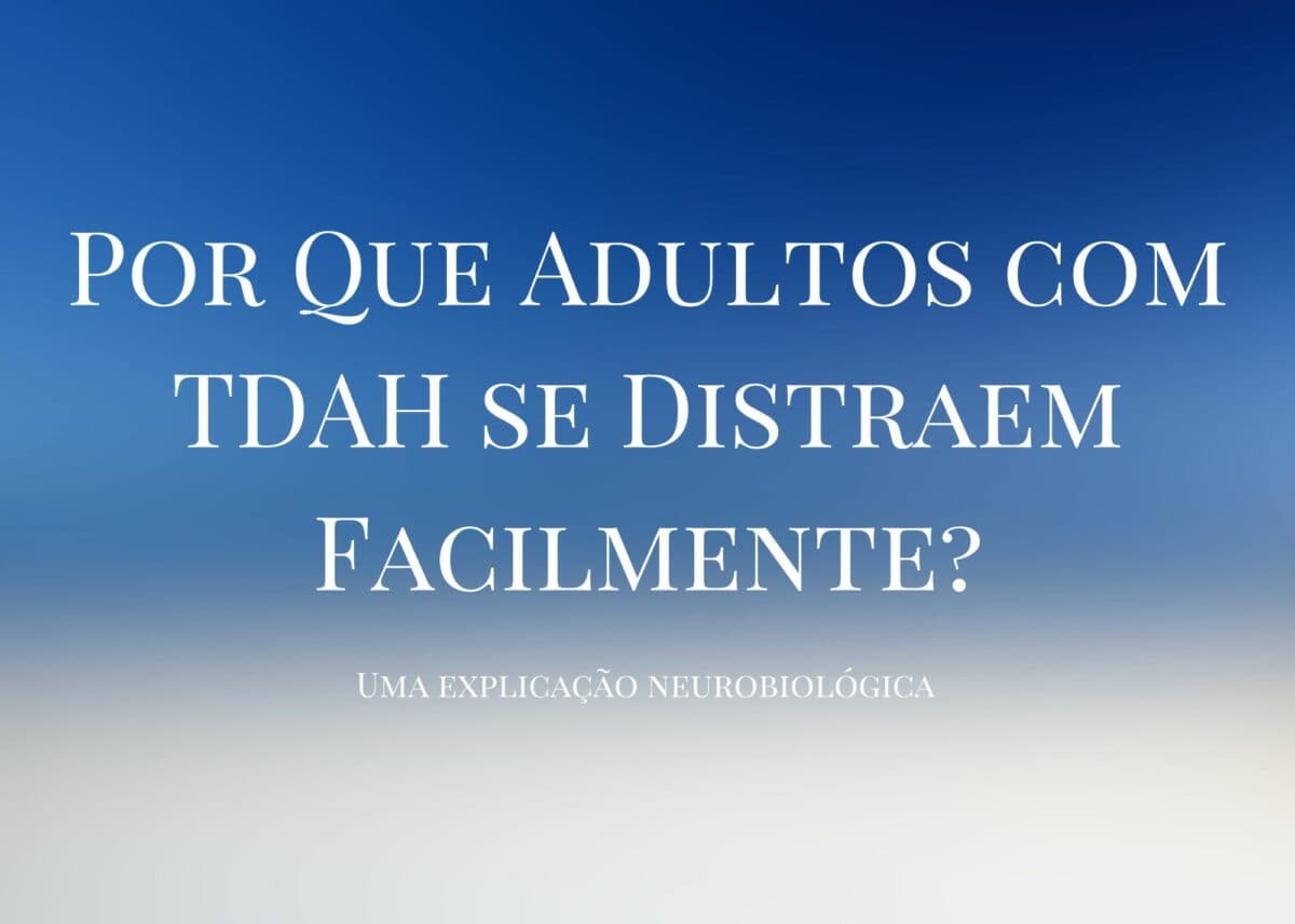 Por que adultos com TDAH se distraem: explicação neurobiológica
