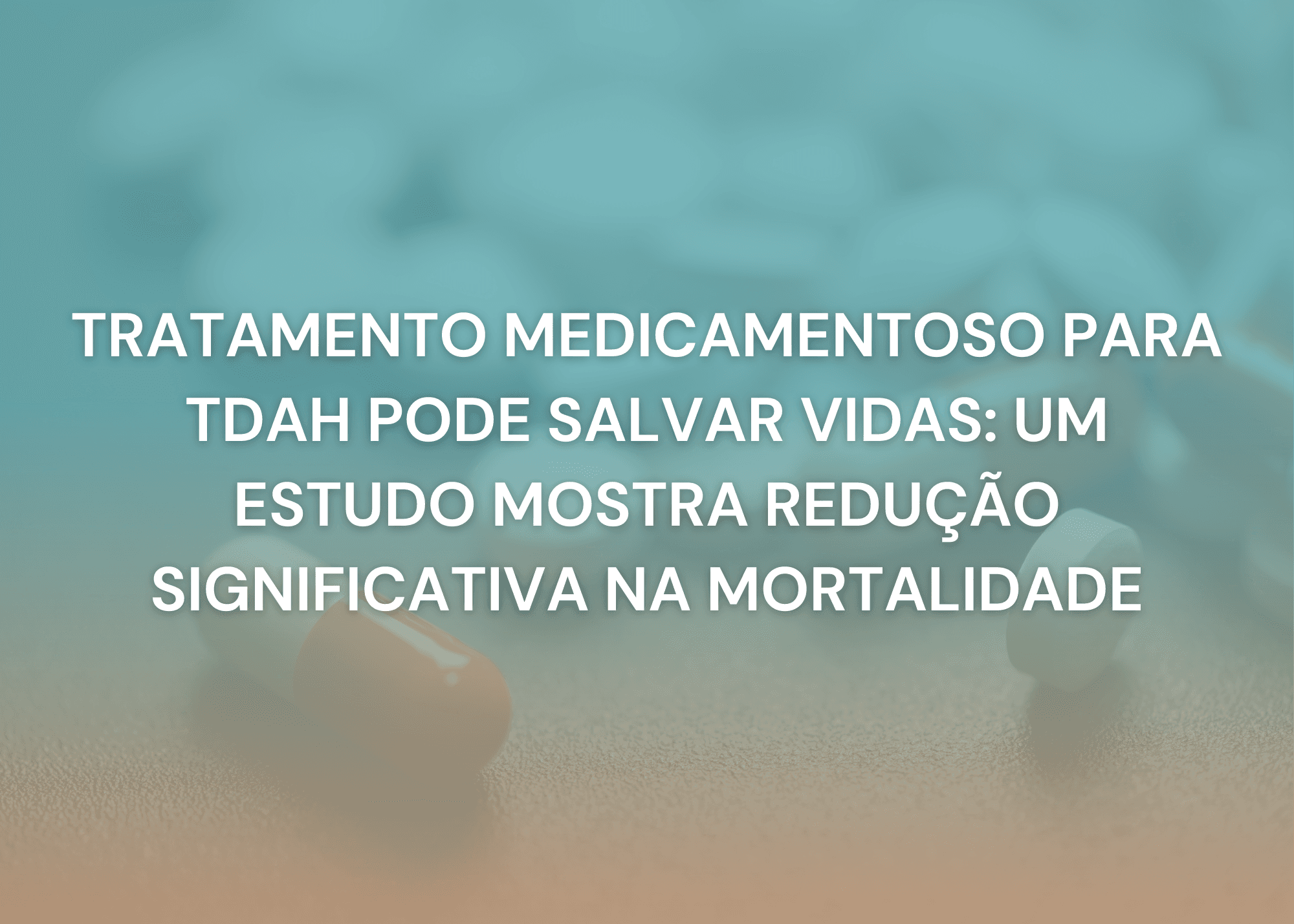 Medicação para TDAH e segurança: o que mostram os estudos populacionais