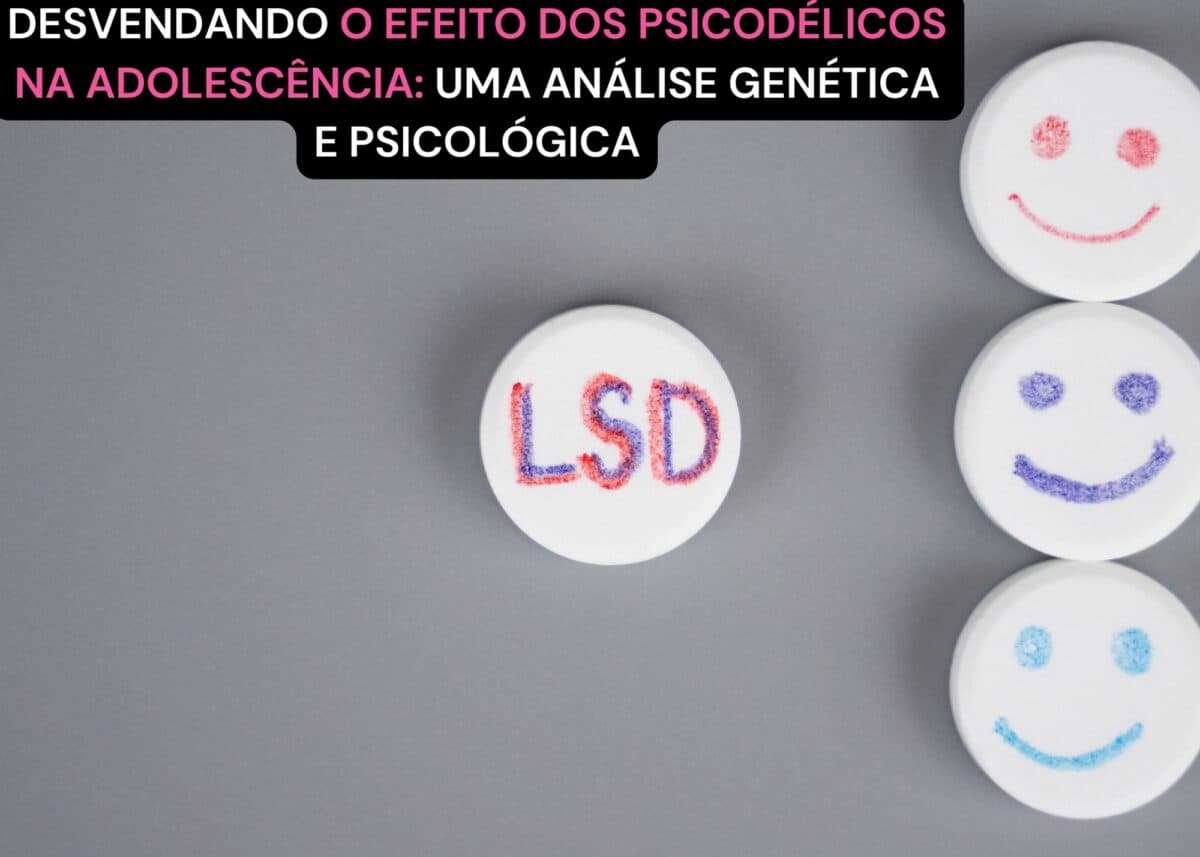 Desvendando o Efeito dos Psicodélicos na Adolescência: Uma Análise Genética e Psicológica