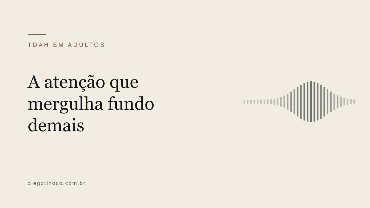 Hiperfoco no TDAH adulto: por que conseguimos focar 8h num jogo e não 15min num e-mail