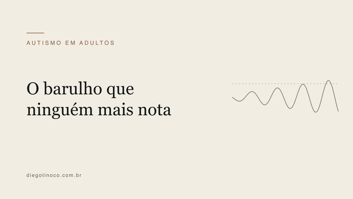Hipersensibilidade sensorial em autistas adultos: por que ruído, luz e tecido incomodam tanto