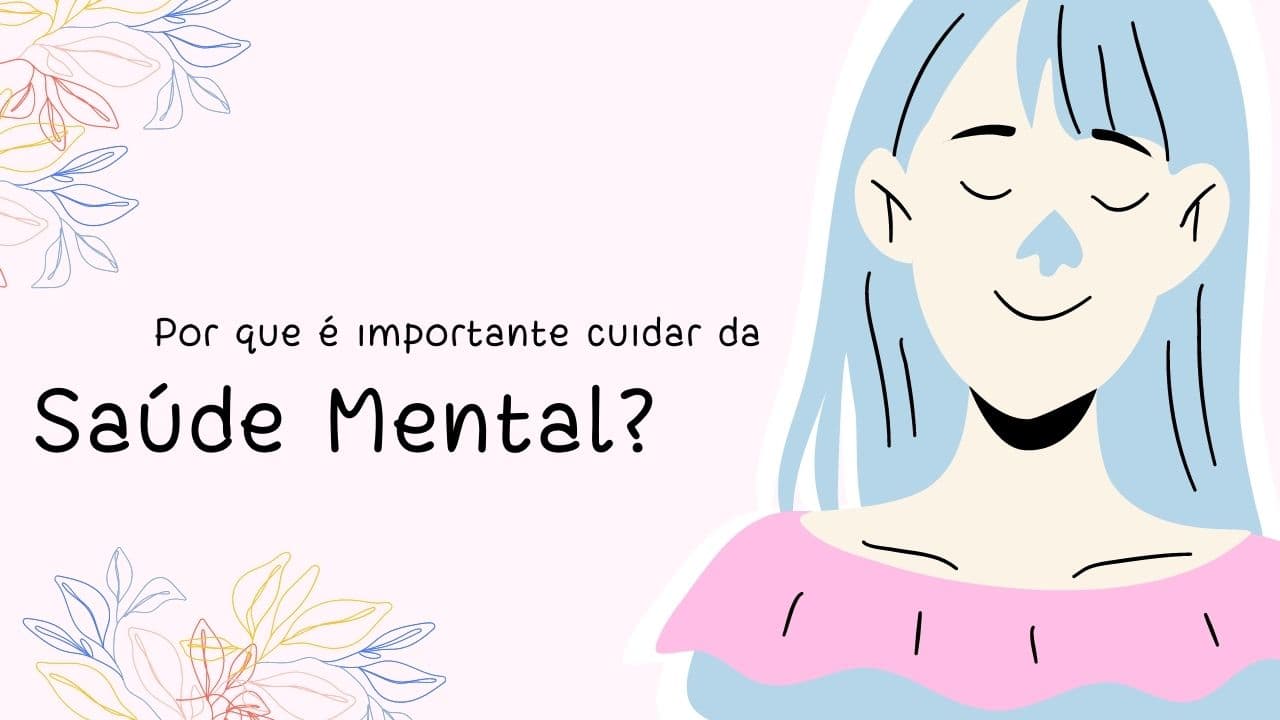 Saúde mental: por que importa e como cuidar